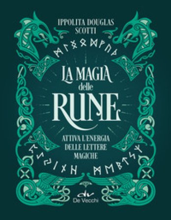 La magia delle rune. Attiva l'energia delle lettere magiche Ippolita Douglas Scotti