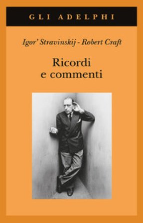 Ricordi e commenti Igor Stravinskij