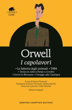 I capolavori: La fattoria degli animali-1984-Senza un soldo a Parigi e a Londra-Giorni in Birmania-Omaggio alla Catalogna George Orwell