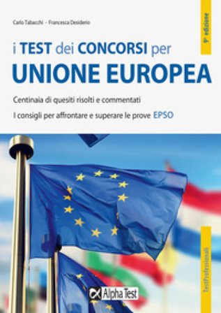 I test dei concorsi per Unione Europea. Centinaia di quesiti risolti e commentati. I consigli per affrontare e superare le prove EPSO Carlo Tabacchi