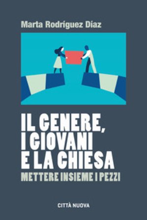 Il genere, i giovani e la Chiesa. Mettere insieme i pezzi Marta Rodriguez Diaz