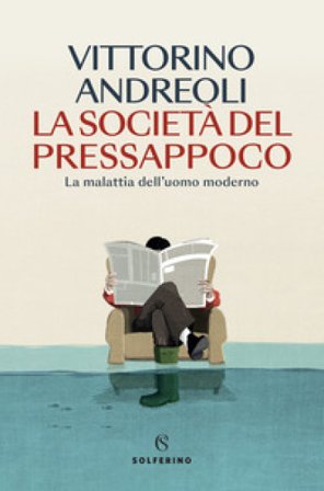 La società del pressappoco. La malattia dell'uomo moderno Vittorino Andreoli