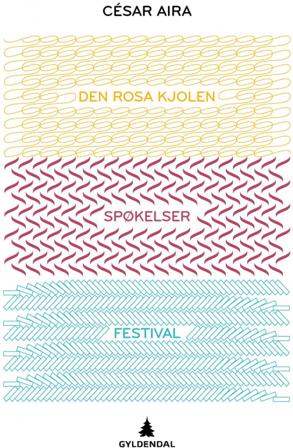 Den rosa kjolen ; Spøkelser ; Festival - Bok av César Aira - Hardback