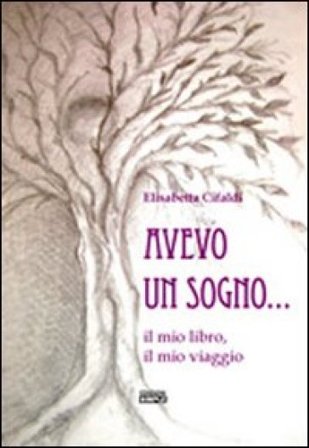 Avevo un sogno... il mio libro, il mio viaggio Elisabetta Cifaldi