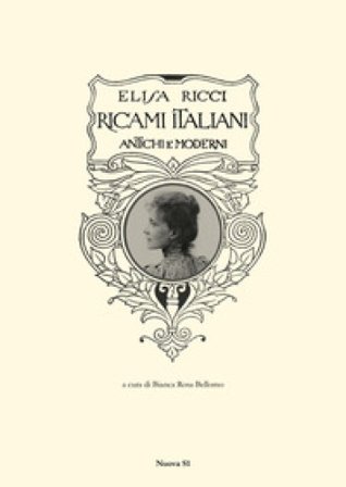 Ricami italiani antichi e moderni. Ediz. illustrata Elisa Ricci