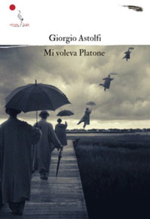 Mi voleva Platone Giorgio Astolfi