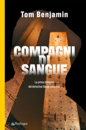 Compagni di sangue. La prima indagine del detective Daniel Leicester Tom Benjamin