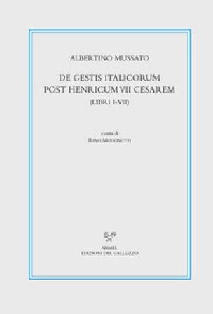 De gestis Italicorum post Henricum VII Cesarem (Libri I-VII). Testo latino a fronte. Ediz. critica Albertino Mussato