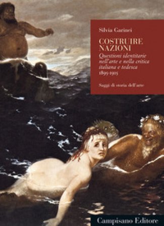 Costruire nazioni. Questioni identitarie nell'arte e nella critica italiana e tedesca 1895-1915 Silvia Garinei