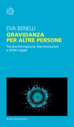 Gravidanza per altre persone. Tra disinformazione, discriminazioni e diritti negati Eva Benelli