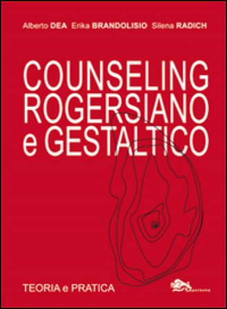 Counseling rogersiano e gestaltico. Teoria e pratica Alberto Dea