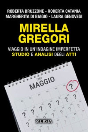 Mirella Gregori. Viaggio in un'indagine imperfetta. Studio e analisi degli atti Roberta Bruzzone