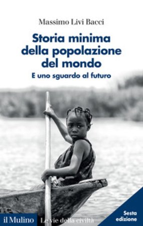 Storia minima della popolazione del mondo. E uno sguardo al futuro. Nuova ediz. Massimo Livi Bacci