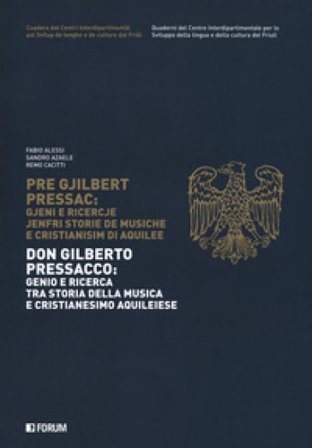 Don Gilberto Pressacco: genio e ricerca tra storia della musica e cristianesimo aquileiese-Pre Gjilbert Pressac. Gjeni e ricercje jenfri storie de 