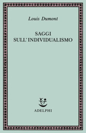 Saggi sull'individualismo. Una prospettiva antropologica sull'ideologia moderna Louis Dumont