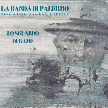 Lo sguardo di rame LA BANDA DI PALERMO