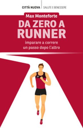 Da zero a runner. Imparare a correre un passo dopo l'altro Max Monteforte