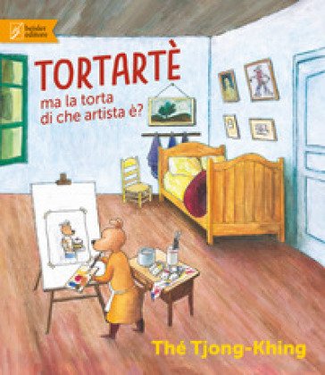 Tortartè. Ma la torta di che artista è? Ediz. a colori Thé Tjong-Khing