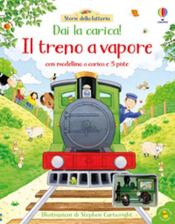Il treno a vapore. Ediz. a colori. Con modellino a carica. Con 3 piste Heather Amery