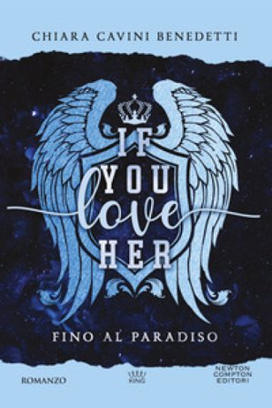 If you love her. Fino al paradiso Chiara Cavini Benedetti