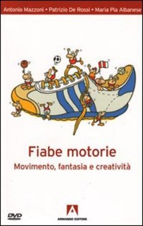 Fiabe motorie. Movimento, fantasia, creatività. Con DVD Antonio Mazzoni