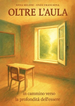 Oltre l'aula. In cammino verso la profondità dell'essere Anna Milone