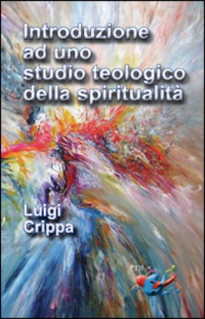 Introduzione ad uno studio teologico della spiritualità Luigi Crippa
