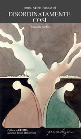 Disordinatamente così Anna Maria Rinaldini