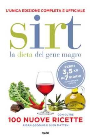 Sirt. La dieta del gene magro. Edizione completa e ufficiale. Con oltre 100 nuove ricette. Nuova ediz. Glen Matten