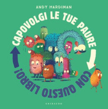 Capovolgi le tue paure con questo libro! Ediz. a colori Andy Hardiman