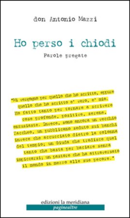 Ho perso i chiodi. Parole pregate Antonio Mazzi