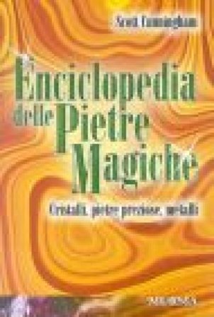 Enciclopedia delle pietre magiche. Cristalli, pietre preziose, metalli Scott Cunningham
