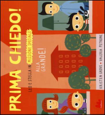 Prima chiedo! Alla grande! Leo e Stella in missione speciale. Ediz. illustrata Kristen Grove