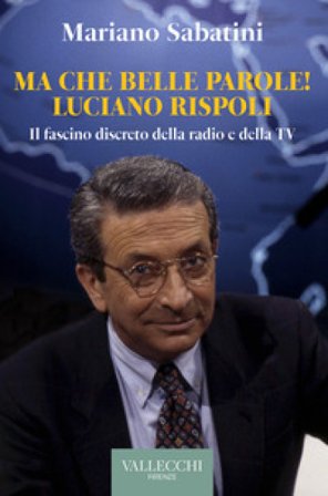 Ma che belle parole! Luciano Rispoli Il fascino discreto della radio e della TV Mariano Sabatini