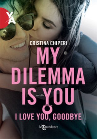 I love you, goodbye. My dilemma is you Cristina Chiperi