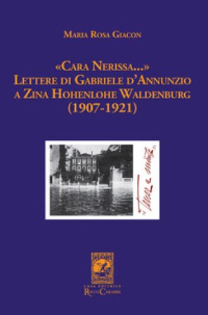 «Cara Nerissa...». Lettere di Gabriele d'Annunzio a Zina Hohenlohe Waldenburg (1907-1921) Maria Rosa Giacon
