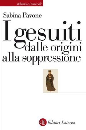 I gesuiti. Dalle origini alla soppressione. 1540-1773 Sabina Pavone