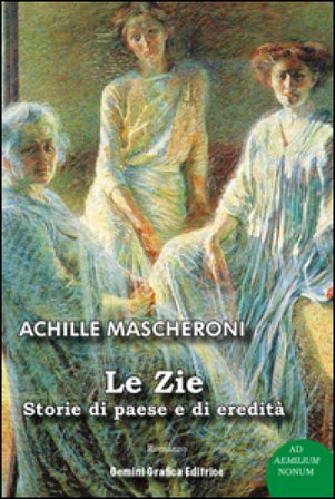 Le zie. Storie di paese e di eredità Achille Mascheroni