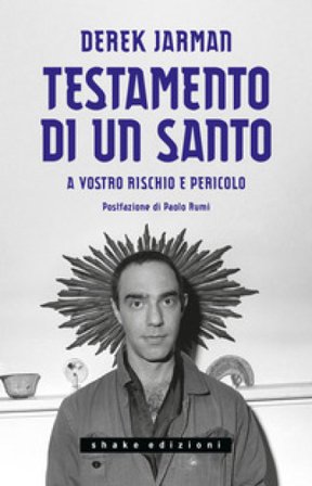 Testamento di un santo. A vostro rischio e pericolo Derek Jarman