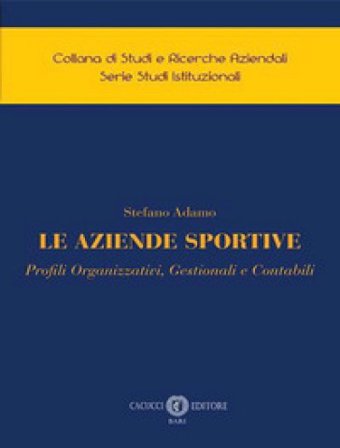 Le aziende sportive. Profili organizzativi, gestionali e contabili Stefano Adamo
