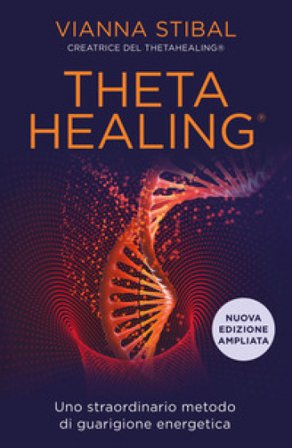 ThetaHealing. Uno straordinario metodo di guarigione energetica. Nuova ediz. Vianna Stibal