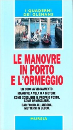 Le manovre in porto e l'ormeggio. Un buon avvicinamento. Manovre a vela o a motore. Come scegliere il proprio posto, come ormeggiarsi. Dar fondo 