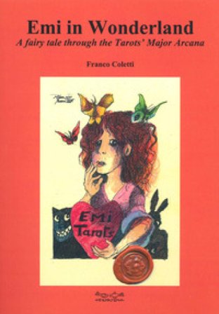 Emi in Wonderland. A fairy tale through the Tarots' Major Arcana Franco Coletti
