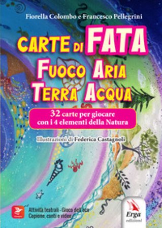 Carte di Fata. Fuoco Aria Terra Acqua 32 carte per giocare con i 4 elementi della Natura. Ediz. illustrata. Con 32 carte Fiorella Colombo
