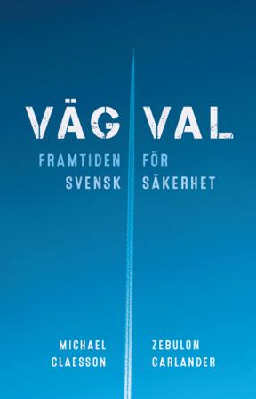 Vägval : framtiden för svensk säkerhet - Bok av Michael Claesson & Zebulon Carlander - Kartonnage