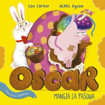 Oscar (l'unicorno affamato) mangia la Pasqua. Ediz. a colori Lou Carter