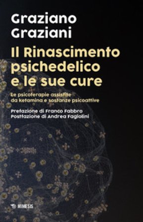 Il Rinascimento psichedelico e le sue cure. Le terapie assistite da ketamina e sostanze psicoattive Graziano Graziani