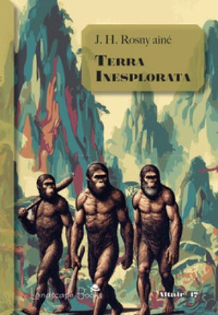 Terra inesplorata. Il viaggio straordinario di Hareton Ironcastle Joseph-Henry Rosny Aîné