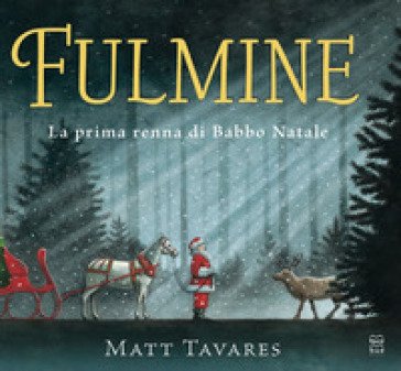 Fulmine. La prima renna di Babbo Natale. Ediz. a colori Matt Tavares