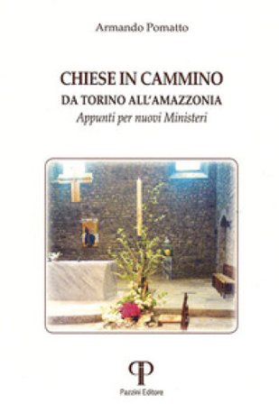 Chiese in cammino da Torino all'Amazzonia. Appunti per nuovi ministeri Armando Pomatto